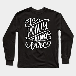 I Really Don't Care Long Sleeve T-Shirt